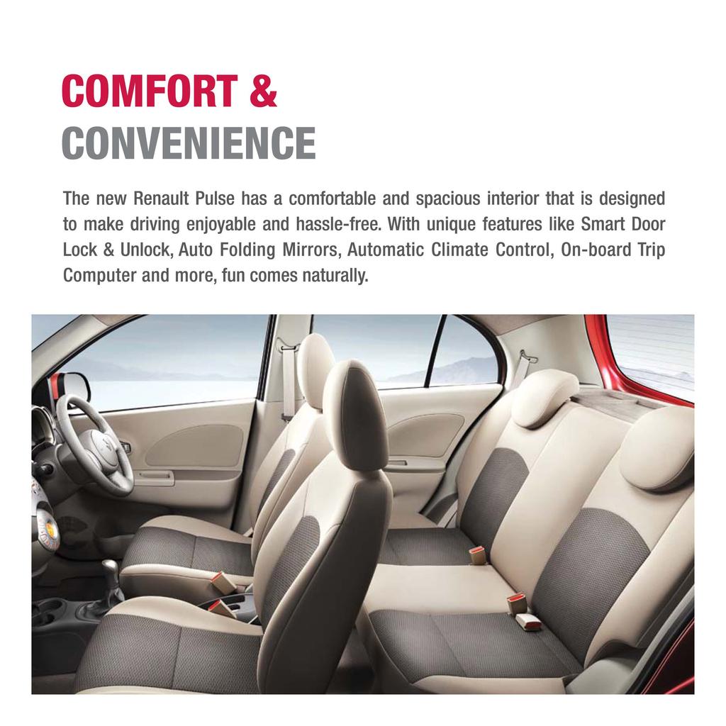 COMFORT & CONVENIENCE The new Renault Pulse has a comfortable and spacious interior that is designed to make driving enjoyable and hassle-free.