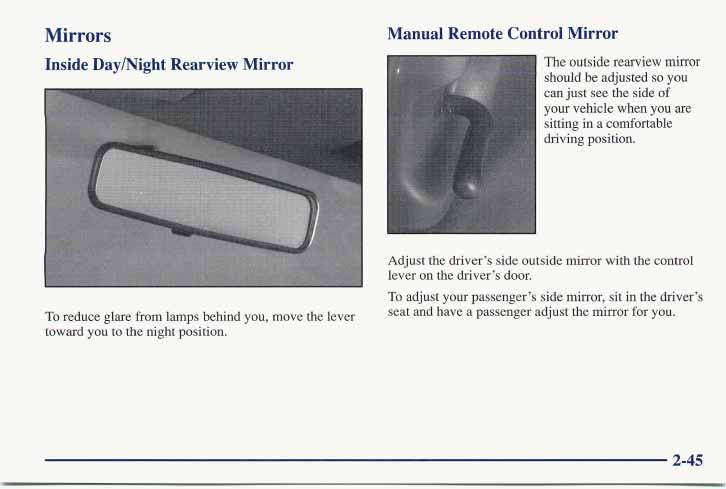 Mirrors Inside Day/Night Rearview Mirror Manual Remote Control Mirror The outside rearview mirror should be adjusted so you can just see the side of your vehicle when you are sitting in a comfortable