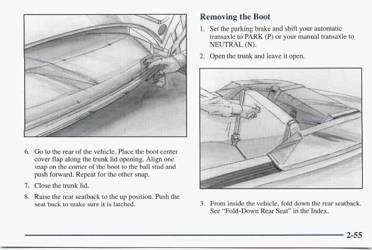 Removing the Boot 1. Set the parking brake and shift your automatic transaxle to PARK (P) or your manual transaxle to NEUTRAL (N). 2. Open the tmnk and leave it open. 6. Go to the rear of the vehicle.