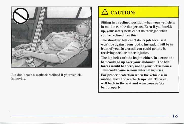 But don t have a seatback reclined if your vehicle is moving. Sitting in a reclined position when your vehicle is in motion can be dangerous.