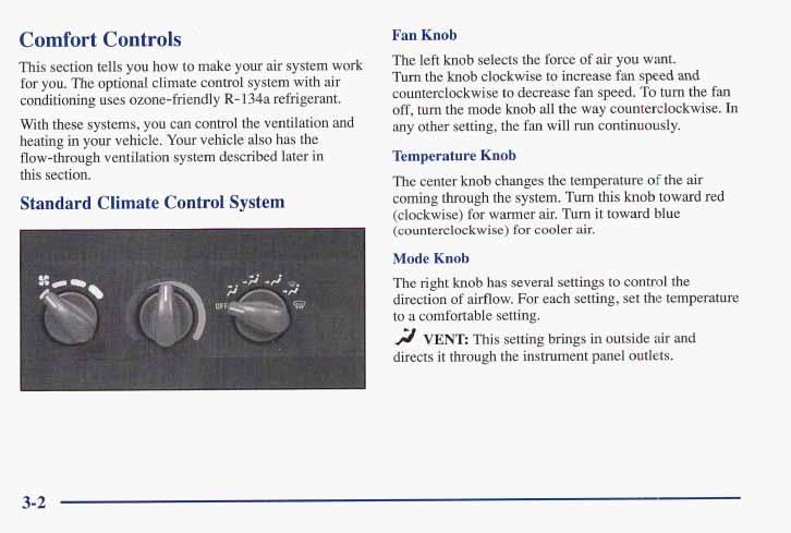Comfort Controls This section tells you how to make your air system work for you. The optional climate control system with air conditioning uses ozone-friendly R- 134a refrigerant.