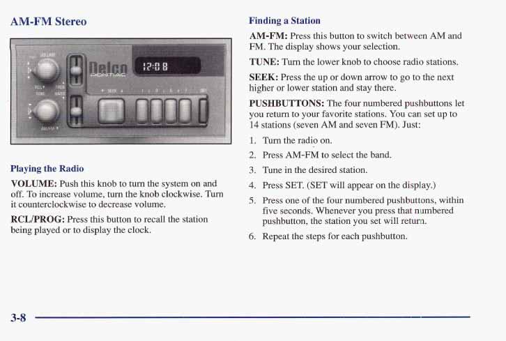 AM-FM Stereo Playing the Radio VOLUME: Push this knob to turn the system on and off. To increase volume, turn the knob clockwise. Turn it counterclockwise to decrease volume.