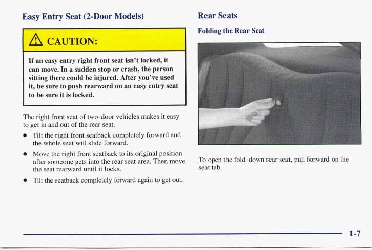Easy Entry Seat (2-Door Models) Rear Seats Folding the Rear Seat I If an easy entry right front seat isn t locked, it can move. In a sudden stop or crash, the person sitting there could be injured.