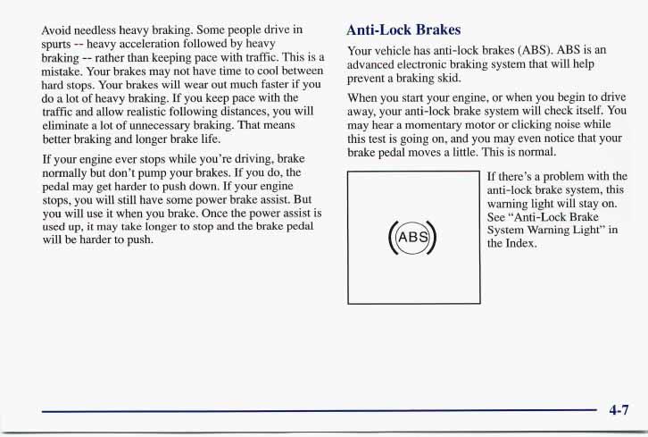 Avoid needless heavy braking. Some people drive in spurts -- heavy acceleration followed by heavy braking -- rather than keeping pace with traffic. This is a mistake.