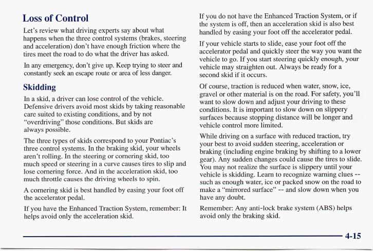 Loss of Control Let s review what driving experts say about what happens when the three control systems (brakes, steering and acceleration) don t have enough friction where the tires meet the road to