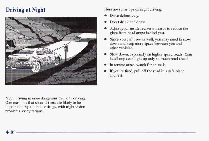 Driving at Night Here are some tips on night driving. 0 a 0 0 0 0 Drive defensively. Don t drink and drive. Adjust your inside rearview mirror to reduce the glare from headlamps behind you.
