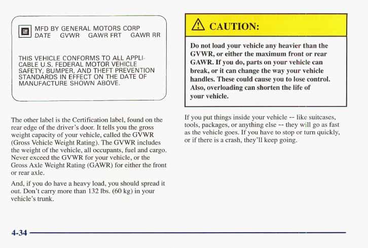 MFD BY GENERAL MOTORS CORP DATE GVWR GAWR FRT GAWR RR THIS VEHICLE CONFORMS TO ALL APPLI- CABLE U.S. FEDERAL MOTOR VEHICLE SAFETY, BUMPE R, AND THEFT PREVENTION STANDARDS IN EFFECT ON THE DATE OF MANUFACTURE SHOWN ABOVE.