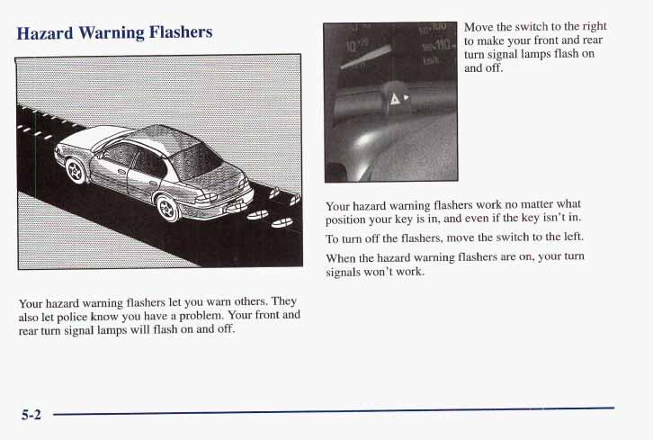 Hazard WarninL Flashers Move the switch to the right to make your front and rear Your hazard warning flashers work no matter what position your key is in, and even if the key isn t in.