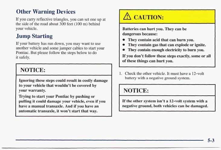 Other Warning Devices If you carry reflective triangles, you can set one up at the side of the road about 300 feet (100 m) behind your vehicle.