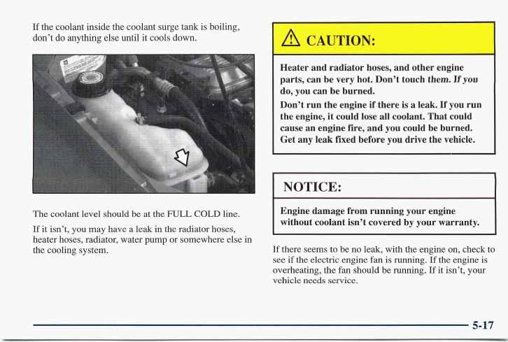 ~~ ~~ 5-17 If the coolant inside the coolant surge tank is boiling, don't do anything else until it cools down. Heater and radiator hoses, and other engine parts, can be very hot. Don't touch them.