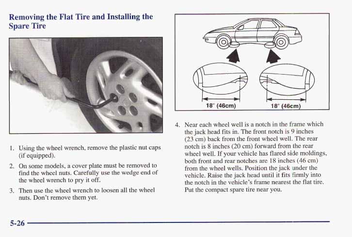 Removing the Flat Tire and Hnstalling the Spare Tire 18 (46cm) 18 (46cm) 1. Using the wheel wrench, remove the plastic nut caps (if equipped). 2.