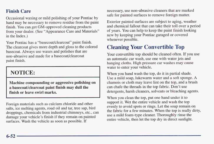 Finish Care Occasional waxing or mild polishing of your Pontiac by hand may be necessary to remove residue from the paint finish. You can get GM-approved cleaning products from your dealer.