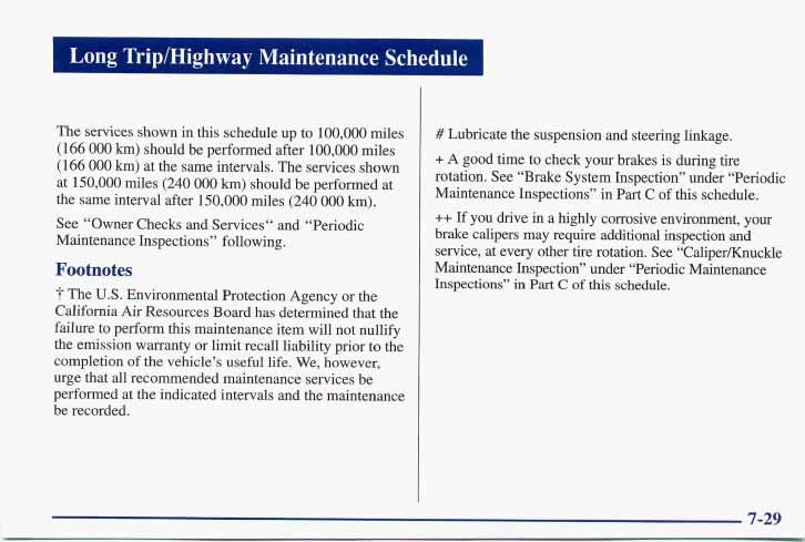 I Long Trip/Highway Maintenance Schedule The services shown in this schedule up to 100,000 miles (166 000 km) should be performed after 100,000 miles (166 000 km) at the same intervals.