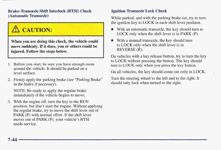 Brake-Transaxle Shift Interlock (BTSI) Check Ignition Transaxle Lock Check (Automatic Transaxle) While parked, and with the parking brake set, try to turn the ignition key to LOCK in each shift lever