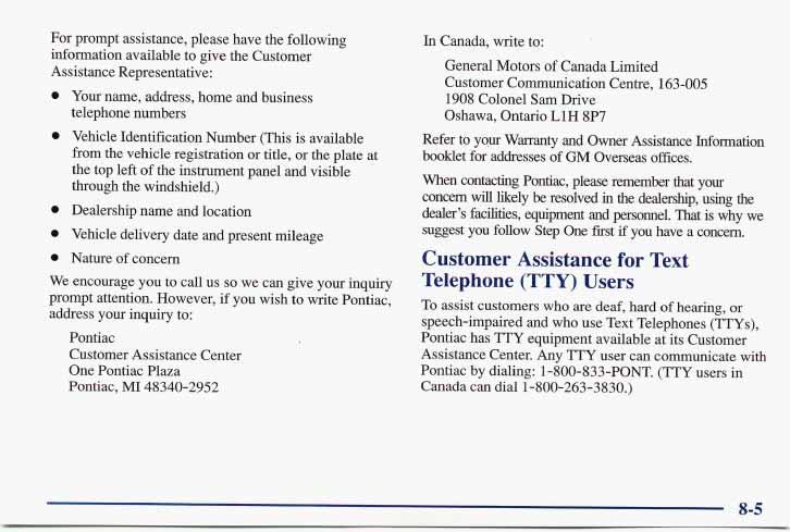 For prompt assistance, please have the following information available to give the Customer Assistance Representative: Your name, address, home and business telephone numbers Vehicle Identification