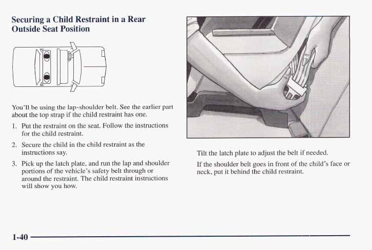 Securing a Child Restraint in a Rear Outside Seat Position i! You ll be using the lap-shoulder belt. See the earlier part about the top strap if the child restraint has one. 1.