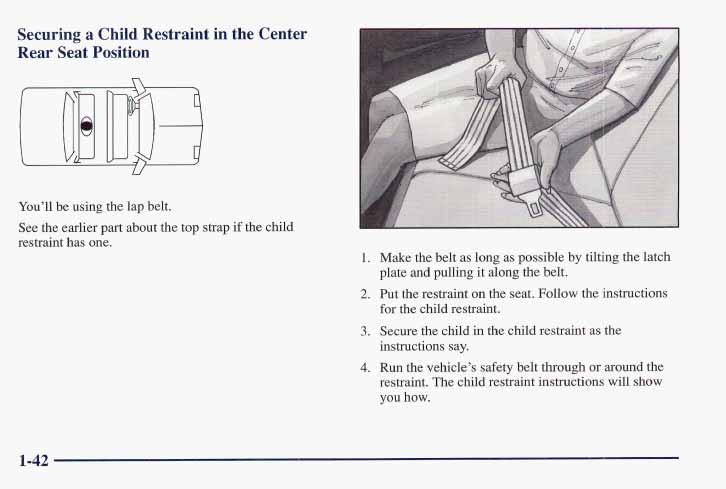 Securing a Child Restraint in the Center Rear Seat Position U You ll be using the lap belt. See the earlier part about the top strap if the child restraint has one. 1.