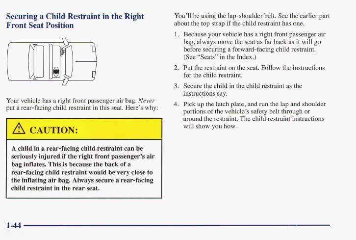 Securing a Child Restraint in the Right Front Seat Position Your vehicle has a right front passenger air bag. Never put a rear-facing child restraint in this seat. Here s why: I A cl i in a rear-fa4.