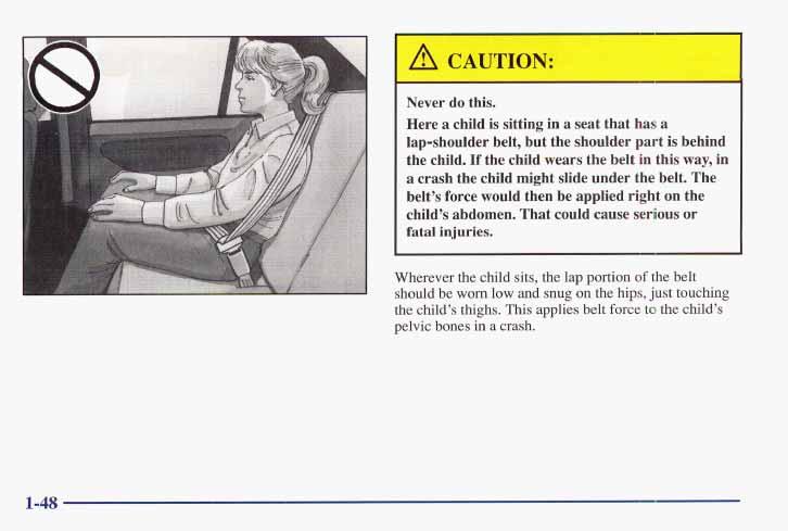 t Never do this. Here a child is sitting in a seat that has a lap-shoulder belt, but the shoulder part is behind the child.