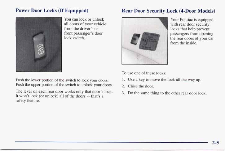 Power Door Locks (If Equipped) You can lock or unlock all doors of your vehicle from the driver s or front passenger s door lock switch.