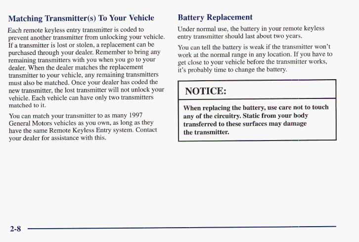 Matching Transmitter(s,) To Your Vehicle Each remote keyless entry transmitter is coded to prevent another transmitter from unlocking your vehicle, If a transmitter is lost or stolen, a replacement
