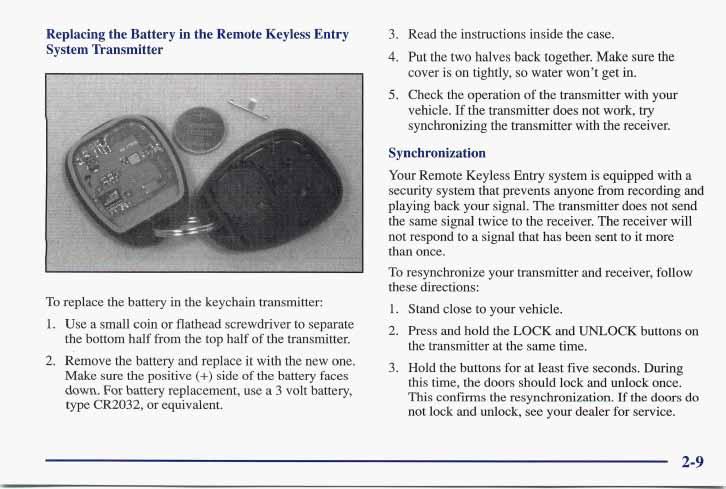 Replacing the Battery in the Remote Keyless Entry System Transmitter To replace the battery in the keychain transmitter: 1.
