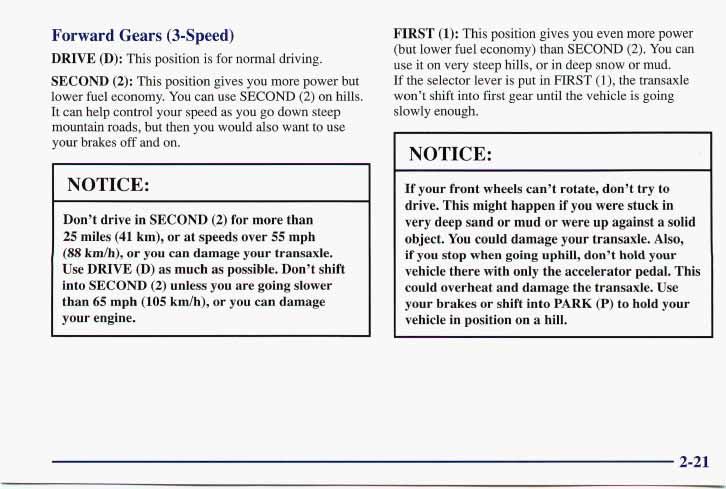 Forward Gears (3-Speed) DRIVE (D): This position is for normal driving. SECOND (2): This position gives you more power but lower fuel economy. You can use SECOND (2) on hills.