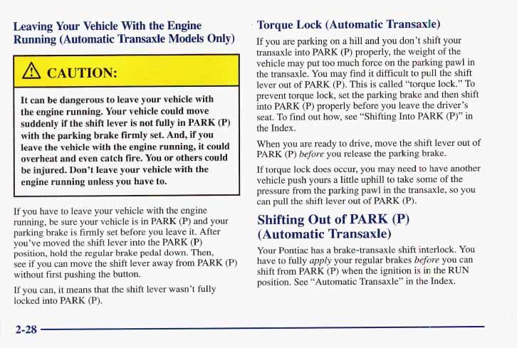 Leaving Your Vehicle With the Engine Running (Automatic Thmmxle Models Only) I A CAUTION: It can be dangerous to leave your vehicle with the engine running.