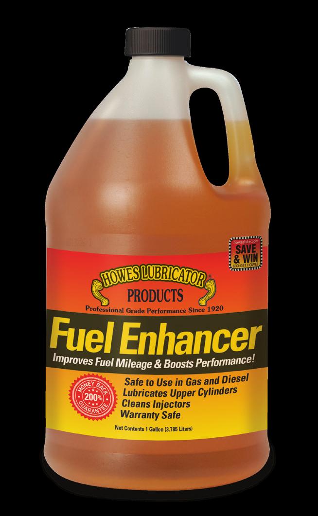 HOWES FUEL ENHANCER Complete Fuel System Maintenance Howes Fuel Enhancer is specially formulated with proprietary blends of oil and additives that: Clean Injectors Help Dissolve Carbon