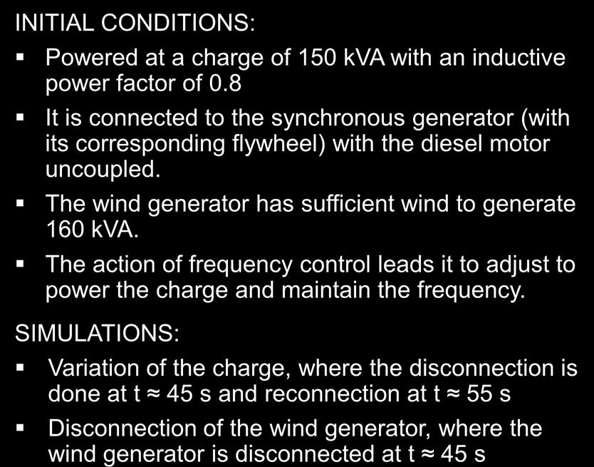 CASE STUDY 2: Corvo Island EXAMPLE OF DYNAMIC STUDY: Functioning of the power station is studied with variations of charge and generation in the wind mode with only one inertia flywheel INITIAL