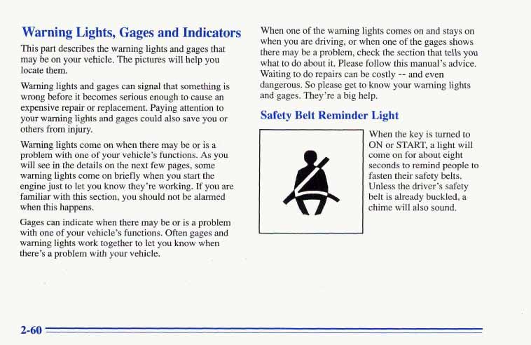 Warning Lights, Gages and Indicators This part describes the warning lights and gages that may be on your vehicle. The pictures will help you locate them.