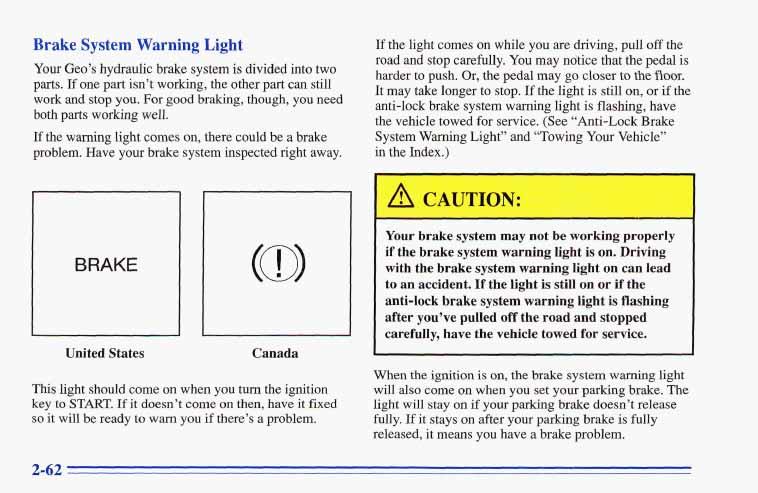Brake System Warning Light Your Geo s hydraulic brake system is divided into two parts. Xf one part isn t working, the other part can still work and stop you.