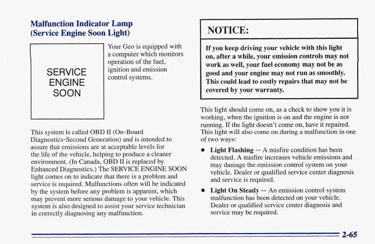 Malfunction Indicator Lamp (Service Engine Soon Light) SERVICE ENGINE SOON Your Geo is equipped with a computer which monitors operation of the fuel, ignition and emission control systems.