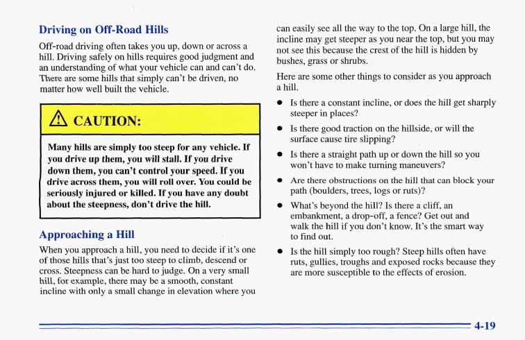 Driving on Off-Road Hills Off-road driving often takes you up, down or across a hill. Driving safely on hills requires good judgment and an understanding of what your vehicle can and can t do.