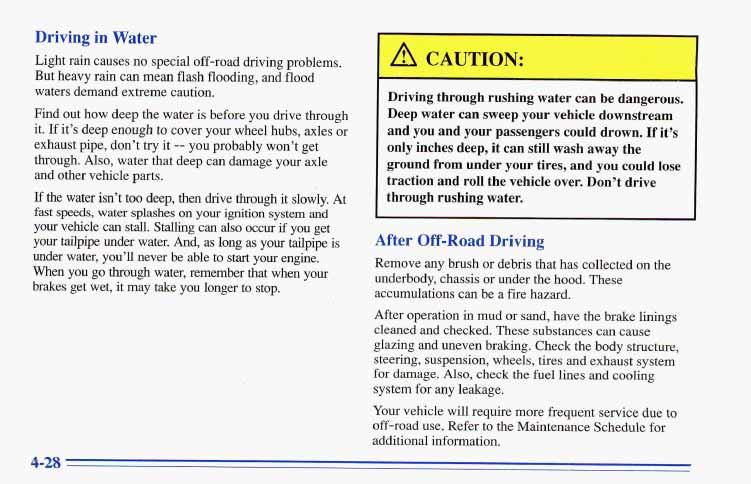 Driving in Water Light rain causes no special off-road driving problems. But heavy rain can mean flash flooding, and flood waters demand extreme caution.