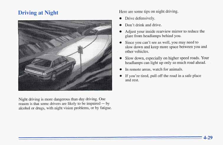 Driving at Night Here are some tips on night driving. 0 Drive defensively. 0 Don t drink and drive. a Adjust your inside rearview mirror to reduce the glare from headlamps behind you.