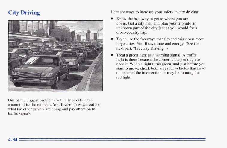 City Driving Here are ways to increase your safety in city driving: Know the best way to get to where you are going.