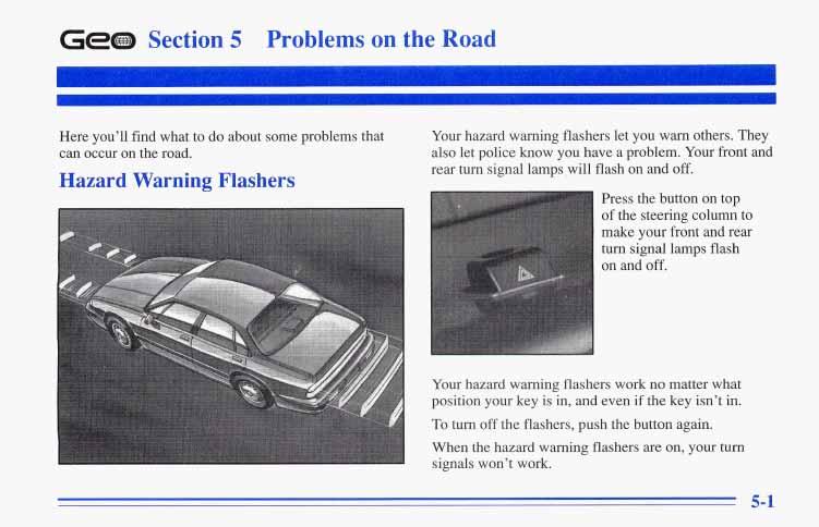 Gem Section 5 Problems on the Road Here you ll find what to do about some problems that can occur on the road. Hazard Warning Flashers Your hazard warning flashers let you warn others.