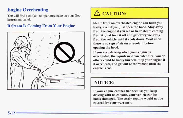 Engine Overheating You will find a coolant temperature gage on your Geo instrument panel.