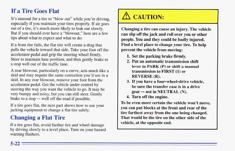 ~~ If a Tire Goes Plat It s unusual for a tire to blow out while you re driving, especiaiiy if you maintain your tires properly. If air goes out of a tire, it s much more likely to leak put slowly.
