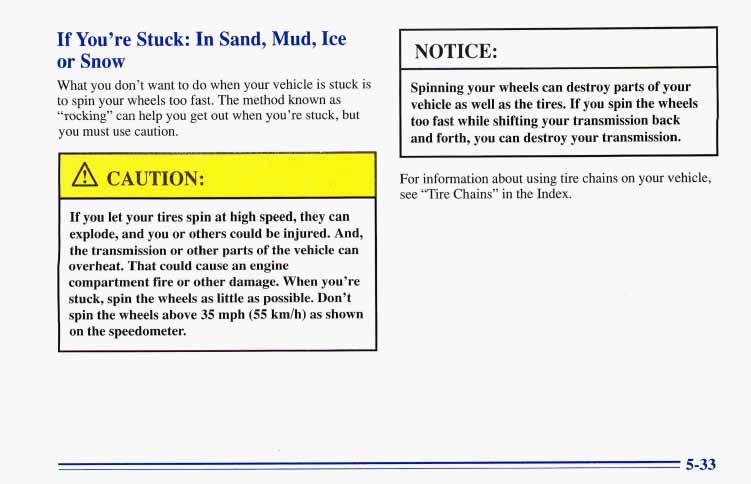 If You re Stuck: In Sand, Mud, Ice or Snow What you don t want to do when your vehicle is stuck is to spin your wheels too fast.