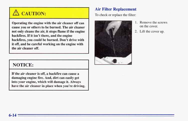 ~ Operating ~ cause ~ not Air Filter Replacement To check or replace the filter: the engine with the air cleaner off can you or others to be burned.
