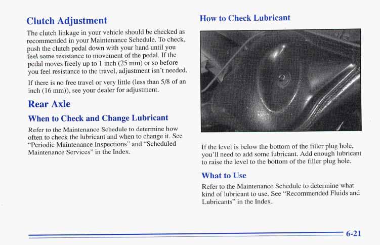 Clutch Adjustment The clutch linkage in your vehicle should be checked as recommended in your Maintenance Schedule.