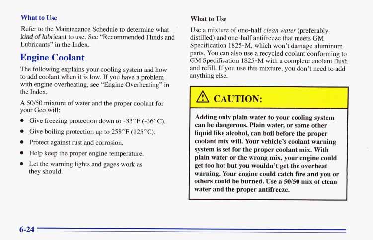 What to Use Refer to the Maintenance Schedule to determine what W of lubricant to use. See Recommended Fluids and Lubricants in the Index.