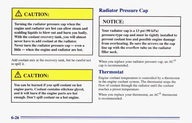 A /t! CAUTION: lhrning the radiator pressure cap when the engine and radiator are hot can allow steam and, scalding liquids to blow out and burn you badly.