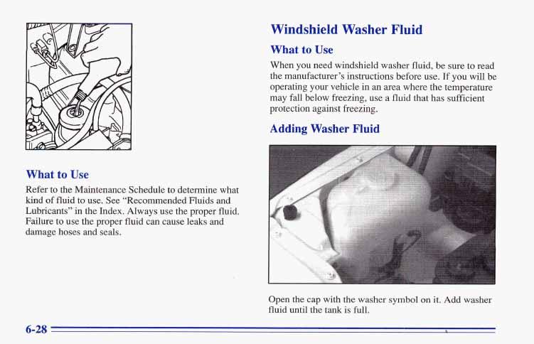 Windshield Washer Fluid What to Use When you need windshield washer fluid, be sure to read the manufacturer s instructions before use.
