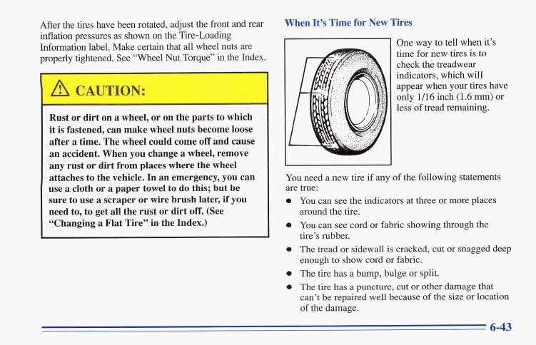 After the tires have been rotated, adjust the front and rear inflation pressures as shown on the Tire-Loading Information label. Make certain that all wheel nuts are properly tightened.