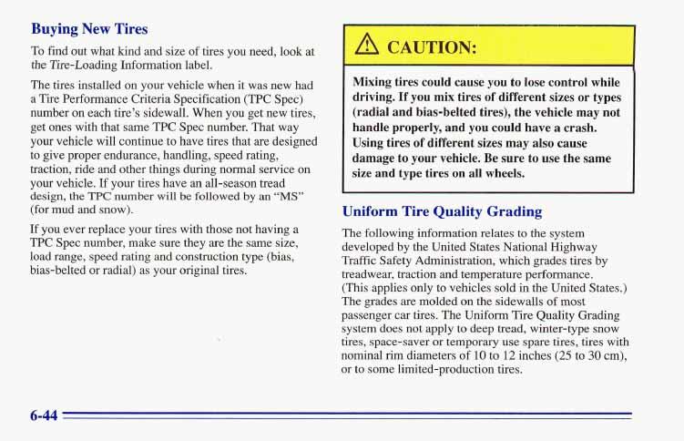 Buying New Tires To find out what kind and.size of tires you need, look at the Tire-Loading Information label.