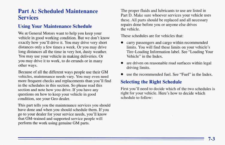 Part A: Scheduled Maintenance Services Using Your Maintenance Schedule We at General Motors want to help you keep your vehicle in good working condition. But we don t know exactly how you ll drive it.