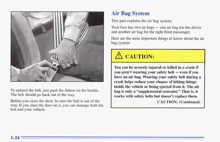 Air Bag System This part explains the air bag system. Your Geo has two air bags -- one air bag for the driver and another air bag for the right front passenger.